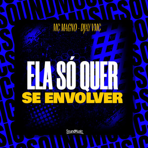 ELA SÓ QUER SE ENVOLVER