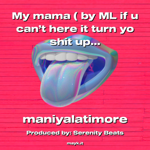 My mama ( by ML if u can’t here it turn yo s*** ups n****