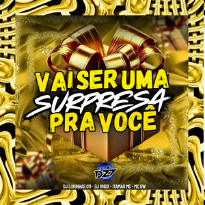 VAI SER UMA SURPRESA PRA VOCE