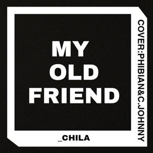 MY OLD FRIEND(Cover:王一浩/池约翰）