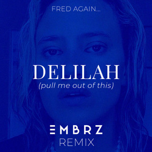 Delilah (pull me out of this) [EMBRZ Remix]