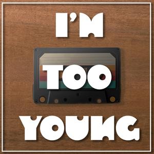 I'm Too Young