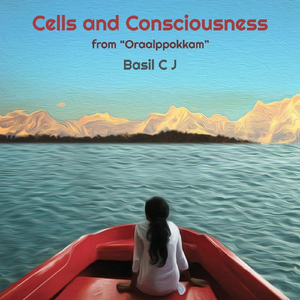Cells and Consciousness (Ver. 1) [feat. Rinu Srinivasan]