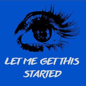 Let Me Get This Started