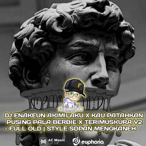 DJ ENAKEUN AKIMILAKU X KAU PATAHKAN X PUSING PALA BERBIE - FULL OLD | STYLE SOPAN MENGKANEH