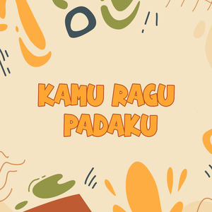 Kamu Ragu Padaku