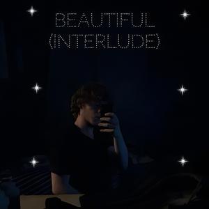 beautiful (interlude)
