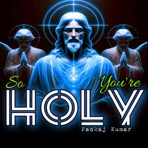 So Holy You're (feat. Pankaj Kumar)
