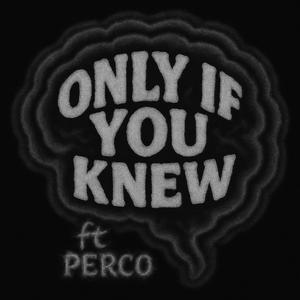 ONLY IF YOU KNEW (feat. Lil Perco)