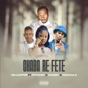 Chaba re fete (feat. DelloupperRSA, Psychonic, Mahery & Mackzula) (Radio Edit)