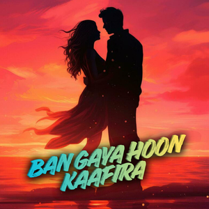 Ban Gaya Hoon Kaafira