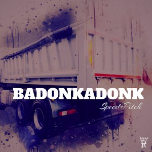 Badonkadonk (Speed and Pitch)