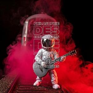 Philosophie Des Conducteurs De Trains et Des Astronautes