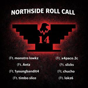 Northside Roll Call (feat. Monstro lowks, Antz, Timbo slice, x4paco, Slicks, Chucho & Lokz6)