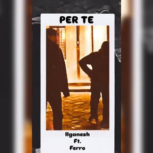 PER TE (feat. Ferro)