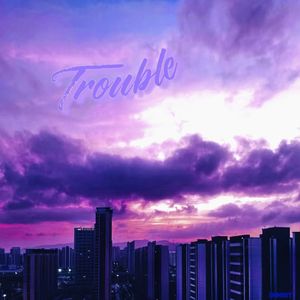 Trouble