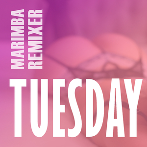Tuesday (Marimba Remix)