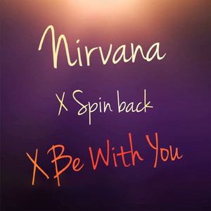 Nirvana X Spin back X Be With You (Slow Remix)