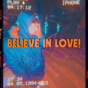 Believe In Love!