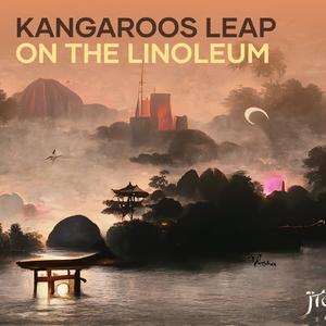 Kangaroos Leap on the Linoleum