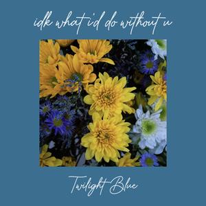 idk what i'd do without u