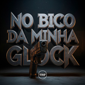 No Bico Da Minha Glock