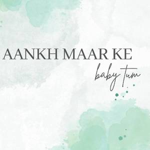 Aankh Maar Ke Baby Tum