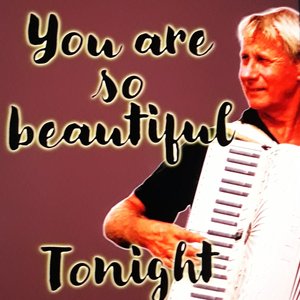 You are so beautiful tonight