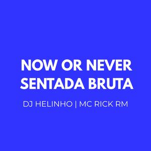 Now Or Never X Sentada Bruta (MC Rick RM)