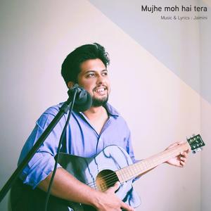 Mujhe moh hai tera