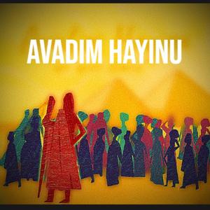Avadim Hayinu