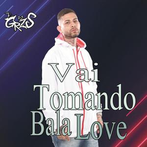 Vai Tomando Bala Love