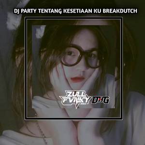 DJ PARTY TENTANG KESETIAAN KU BREAKDUTCH