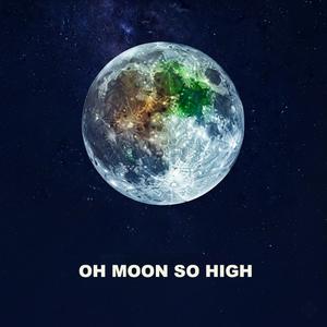 Oh Moon So High