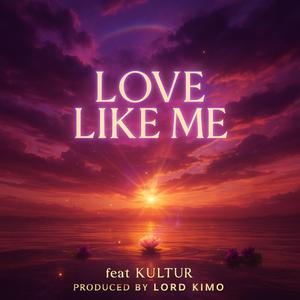 LOVE LIKE ME (feat. KULTUR)