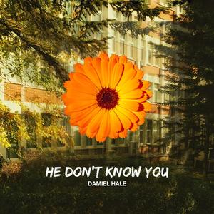 He Don't Know You