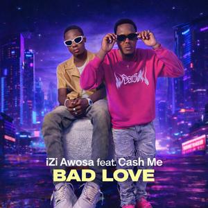 Bad Love (feat. Izi Awousa & Cash Me)