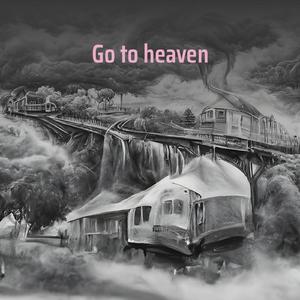 Go to heaven