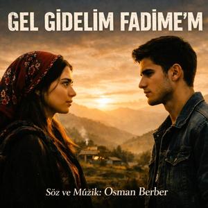 GEL GİDELİM FADİME'M