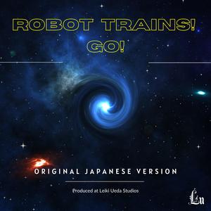 Robot Trains! Go! (Japanese Version)