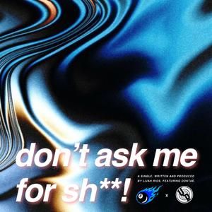 don't ask me for shit (feat. Dontaé)