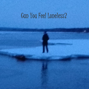 Can You Feel Loneless?