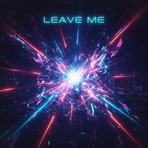 Leave Me
