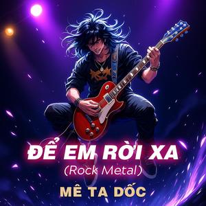 Để Em Rời Xa (Rock Metal)