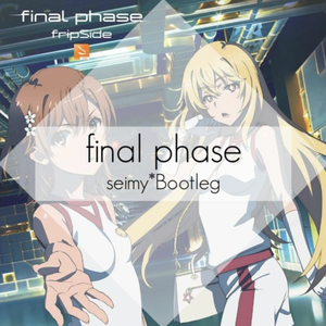 final phase(seimy* Bootleg)