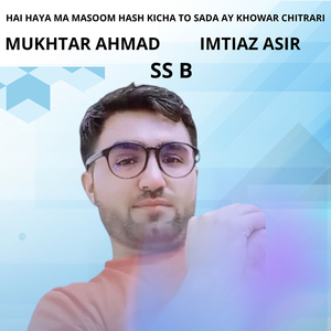 Hai Haya Ma Masoom Hash Kicha to Sada Ay Khowar Chitrari