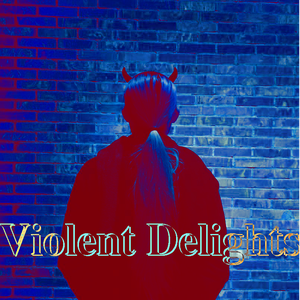 Violent Delights