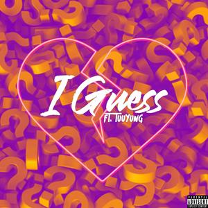 I Guess (feat. Tuu Yung)