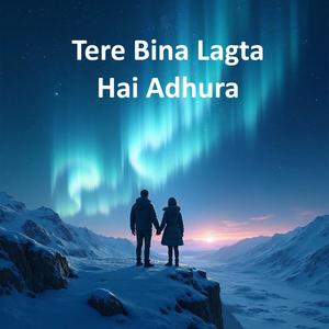 Tere Bina Lagta hai Adhura