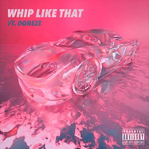 Whip Like That (feat. Doneze)
